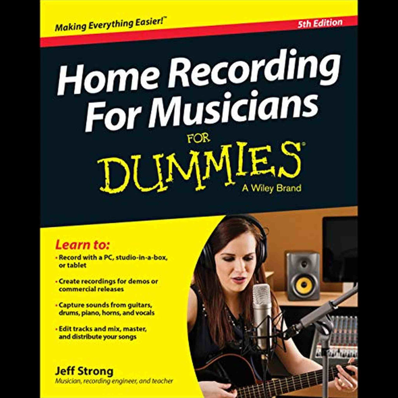 Home Recording for Musicians for Dummies: 5th Edition (For Dummies Series)